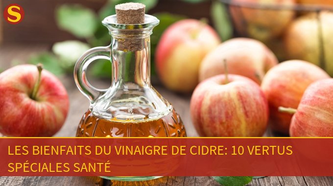 Les Bienfaits Du Vinaigre De Cidre: 10 Vertus Spéciales Santé